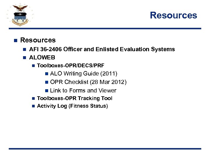 Resources n Resources AFI 36 -2406 Officer and Enlisted Evaluation Systems n ALOWEB n