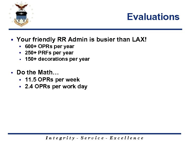 Evaluations § Your friendly RR Admin is busier than LAX! § § 600+ OPRs