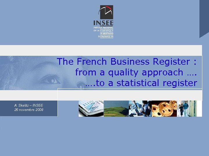 The French Business Register : from a quality approach …. to a statistical register