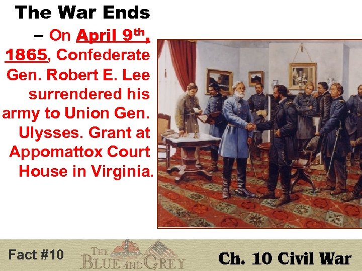 The War Ends – On April 9 th, 1865, Confederate Gen. Robert E. Lee