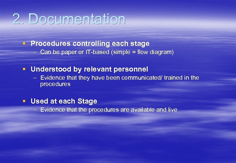 2. Documentation § Procedures controlling each stage – Can be paper or IT-based (simple