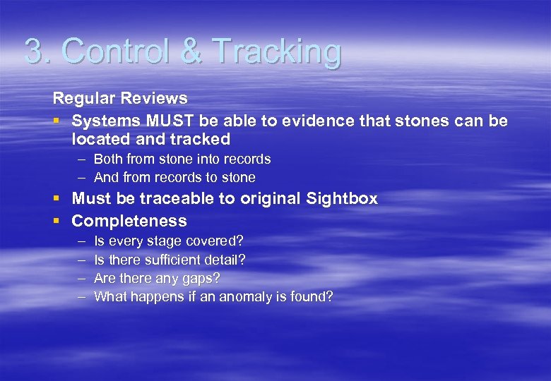 3. Control & Tracking Regular Reviews § Systems MUST be able to evidence that