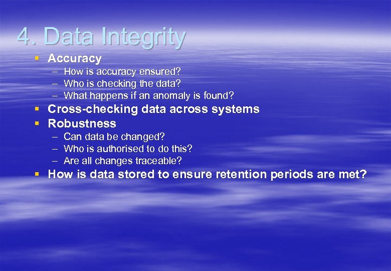 4. Data Integrity § Accuracy – How is accuracy ensured? – Who is checking