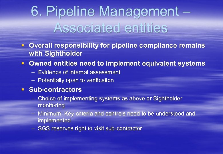 6. Pipeline Management – Associated entities § Overall responsibility for pipeline compliance remains with