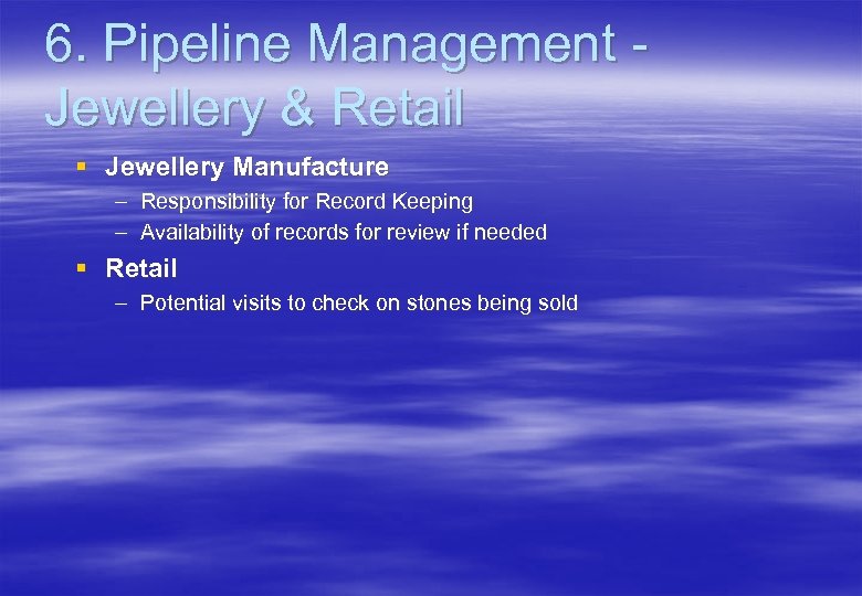 6. Pipeline Management Jewellery & Retail § Jewellery Manufacture – Responsibility for Record Keeping