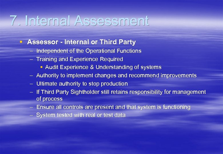 7. Internal Assessment § Assessor - Internal or Third Party – Independent of the