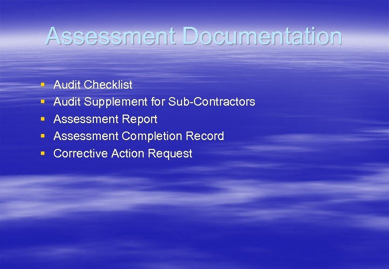 Assessment Documentation § § § Audit Checklist Audit Supplement for Sub-Contractors Assessment Report Assessment