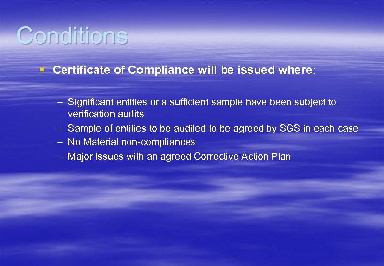 Conditions § Certificate of Compliance will be issued where: – Significant entities or a