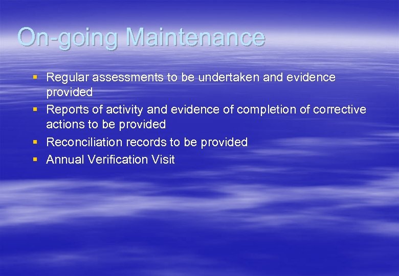 On-going Maintenance § Regular assessments to be undertaken and evidence provided § Reports of