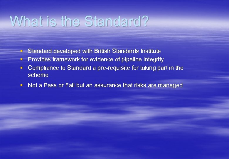 What is the Standard? § § § Standard developed with British Standards Institute Provides