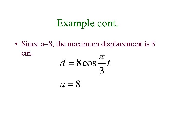Example cont. • Since a=8, the maximum displacement is 8 cm. 