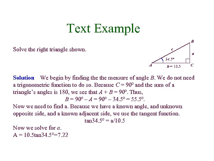 Text Example B Solve the right triangle shown. c a 34. 5º A b
