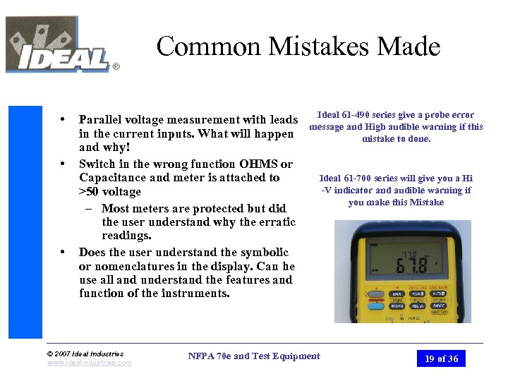 Common Mistakes Made • • • Parallel voltage measurement with leads in the current