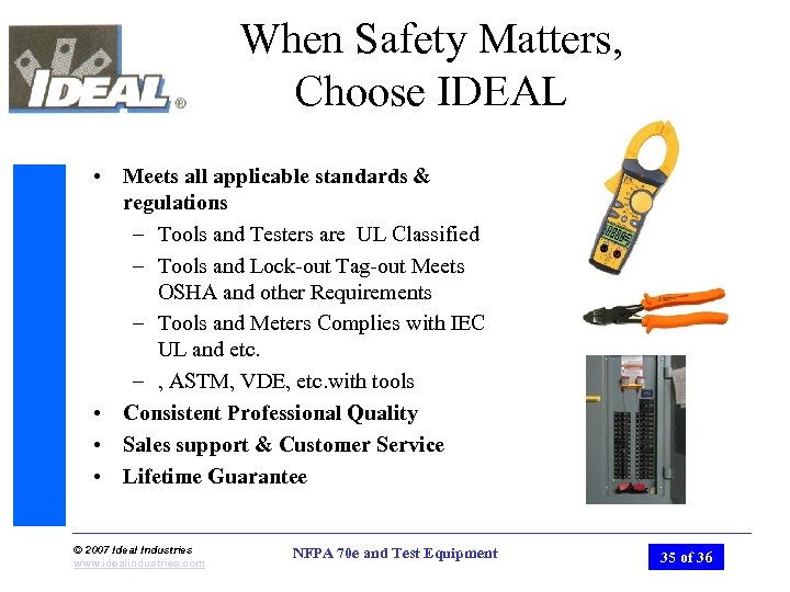 When Safety Matters, Choose IDEAL • Meets all applicable standards & regulations – Tools