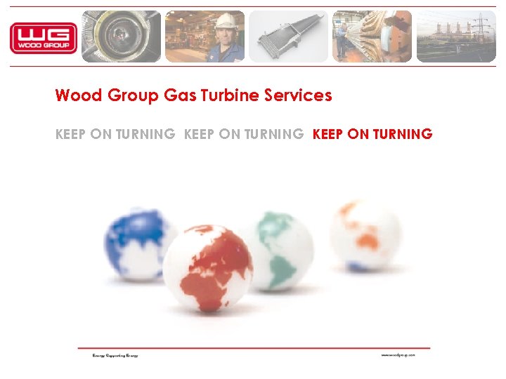 Wood Group Gas Turbine Services KEEP ON TURNING