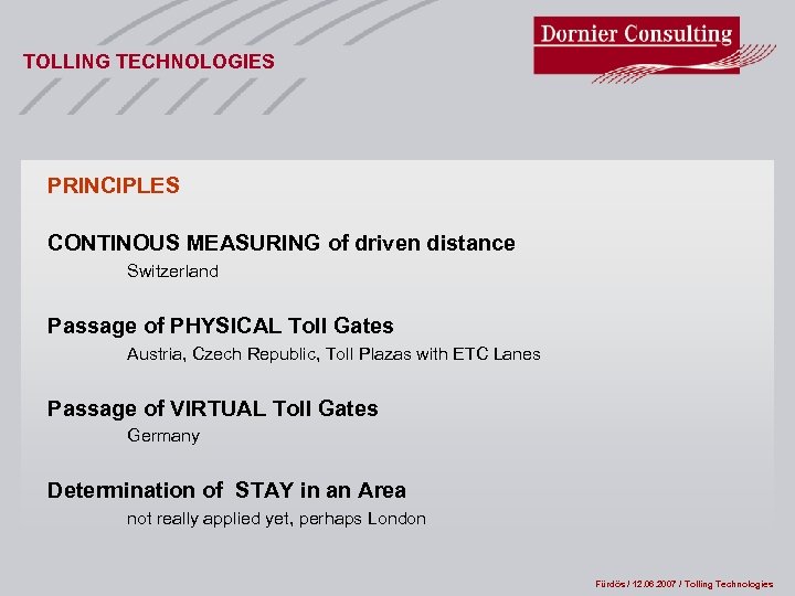 TOLLING TECHNOLOGIES PRINCIPLES CONTINOUS MEASURING of driven distance Switzerland Passage of PHYSICAL Toll Gates