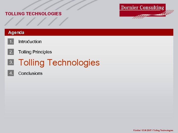 TOLLING TECHNOLOGIES Agenda 1. Introduction 2. Tolling Principles 3. Tolling Technologies 4. Conclusions Fürdös