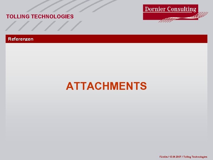 TOLLING TECHNOLOGIES Referenzen ATTACHMENTS Fürdös / 12. 06. 2007 / Tolling Technologies 