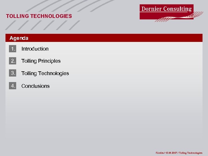 TOLLING TECHNOLOGIES Agenda 1. Introduction 2. Tolling Principles 3. Tolling Technologies 4. Conclusions Fürdös