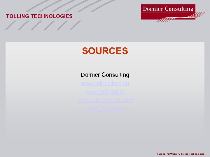 TOLLING TECHNOLOGIES SOURCES Dornier Consulting www. toll-collect. de www. asfinag. at www. tollpayment. com