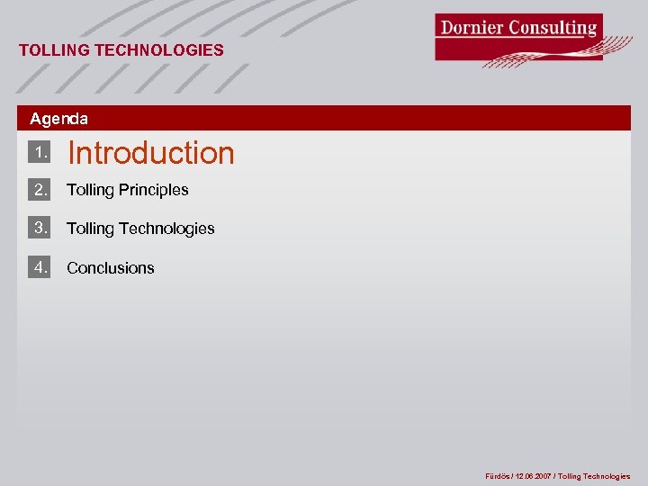 TOLLING TECHNOLOGIES Agenda 1. Introduction 2. Tolling Principles 3. Tolling Technologies 4. Conclusions Fürdös