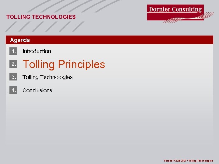 TOLLING TECHNOLOGIES Agenda 1. Introduction 2. Tolling Principles 3. Tolling Technologies 4. Conclusions Fürdös