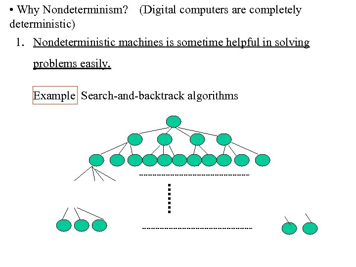  • Why Nondeterminism? (Digital computers are completely deterministic) 1. Nondeterministic machines is sometime