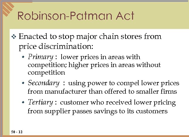 Robinson-Patman Act v Enacted to stop major chain stores from price discrimination: w Primary