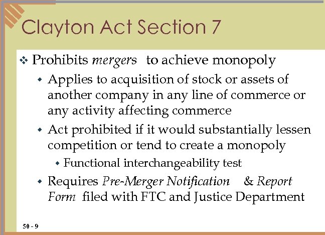 Clayton Act Section 7 v Prohibits mergers to achieve monopoly Applies to acquisition of