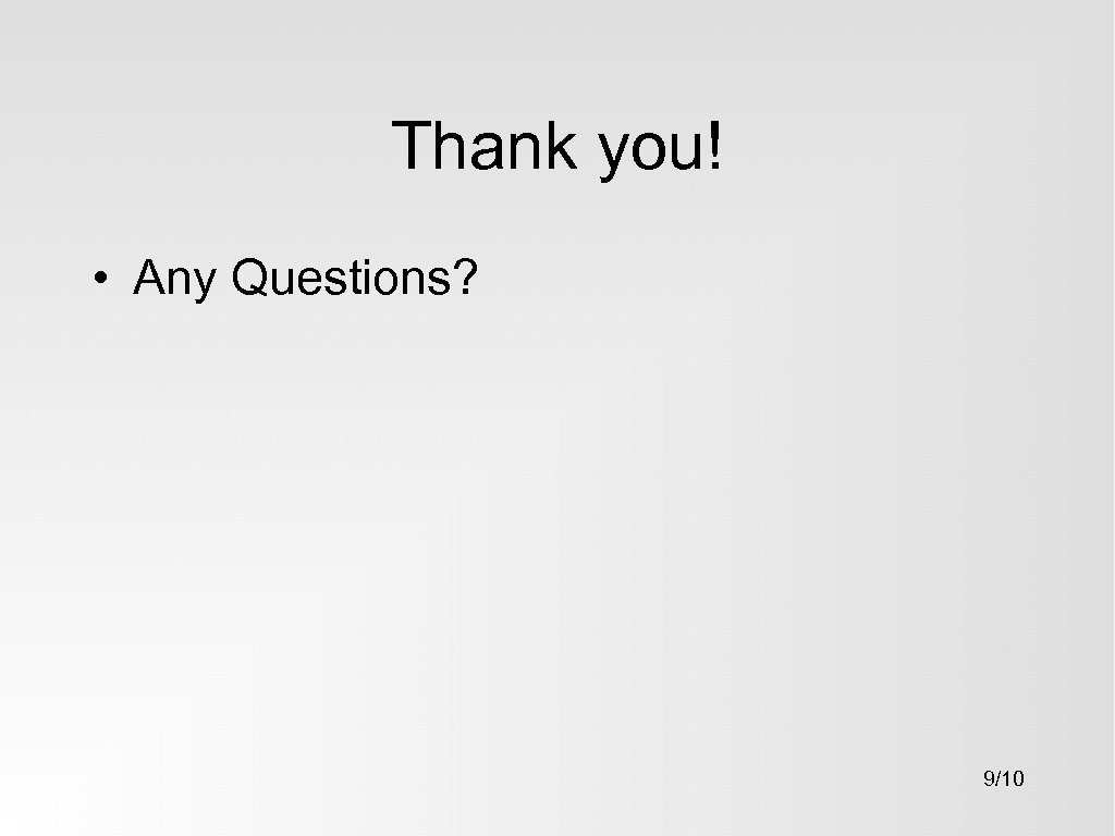 Thank you! • Any Questions? 9/10 