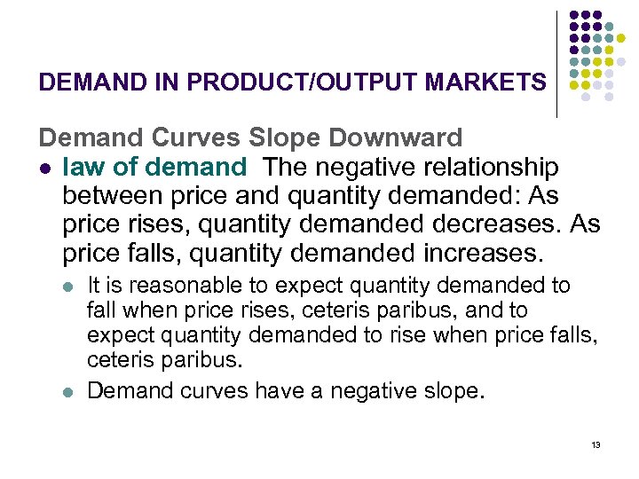 DEMAND IN PRODUCT/OUTPUT MARKETS Demand Curves Slope Downward l law of demand The negative