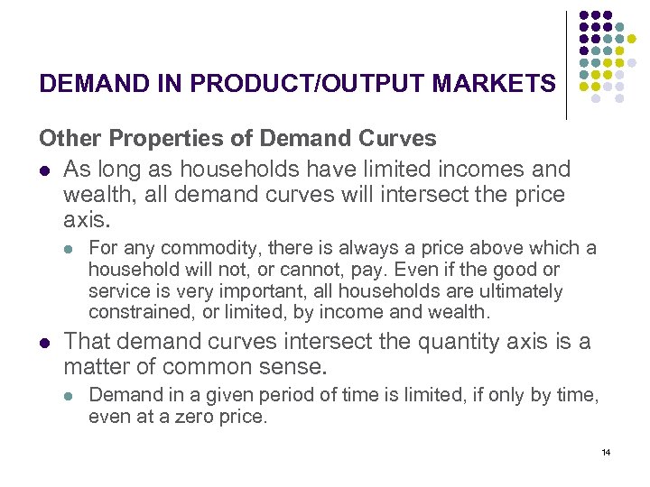DEMAND IN PRODUCT/OUTPUT MARKETS Other Properties of Demand Curves l As long as households