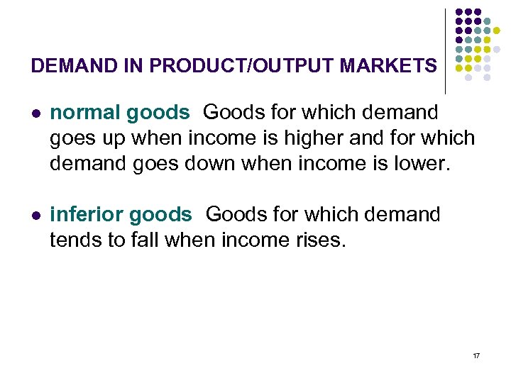 DEMAND IN PRODUCT/OUTPUT MARKETS l normal goods Goods for which demand goes up when