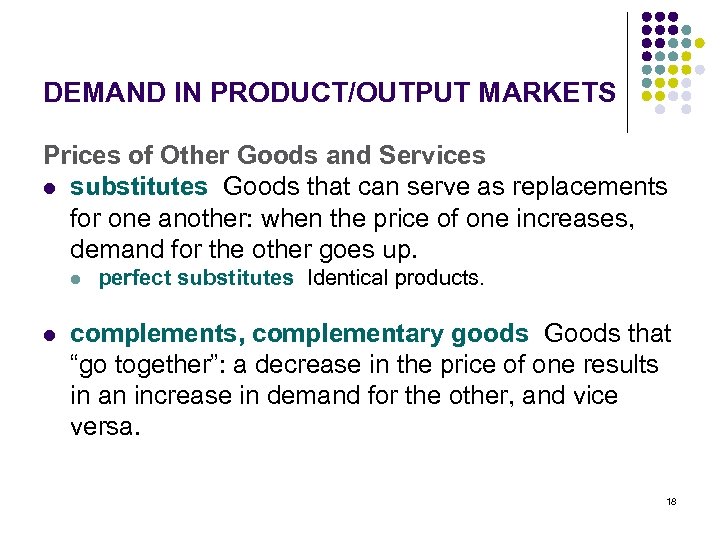 DEMAND IN PRODUCT/OUTPUT MARKETS Prices of Other Goods and Services l substitutes Goods that