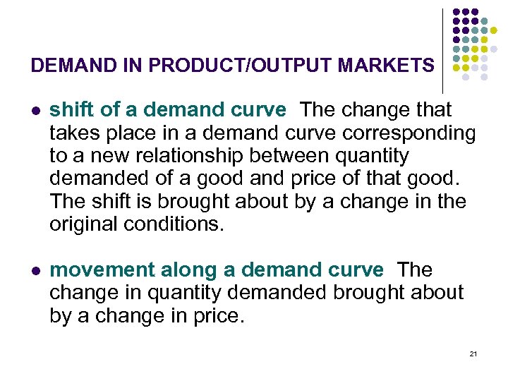 DEMAND IN PRODUCT/OUTPUT MARKETS l shift of a demand curve The change that takes