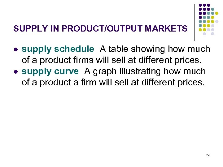 SUPPLY IN PRODUCT/OUTPUT MARKETS l l supply schedule A table showing how much of