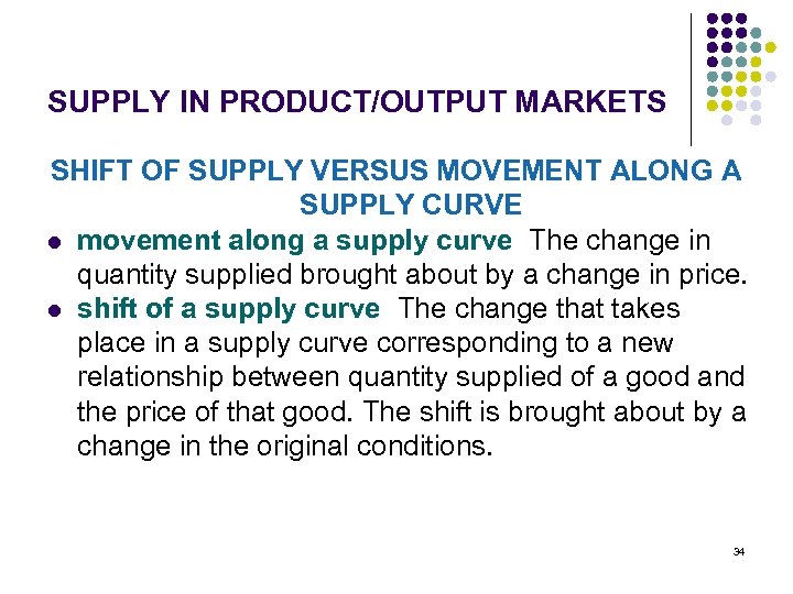 SUPPLY IN PRODUCT/OUTPUT MARKETS SHIFT OF SUPPLY VERSUS MOVEMENT ALONG A SUPPLY CURVE l