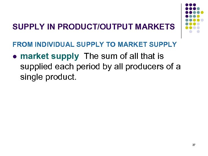 SUPPLY IN PRODUCT/OUTPUT MARKETS FROM INDIVIDUAL SUPPLY TO MARKET SUPPLY l market supply The