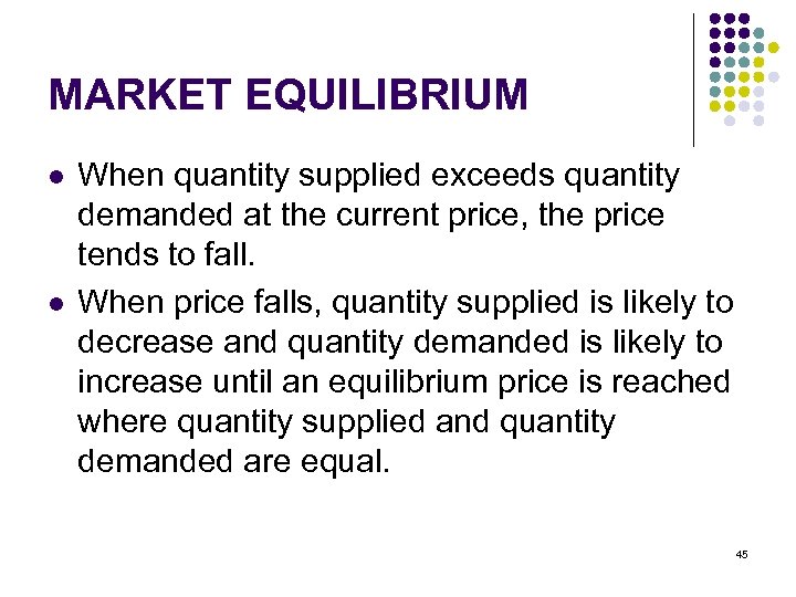 MARKET EQUILIBRIUM l l When quantity supplied exceeds quantity demanded at the current price,