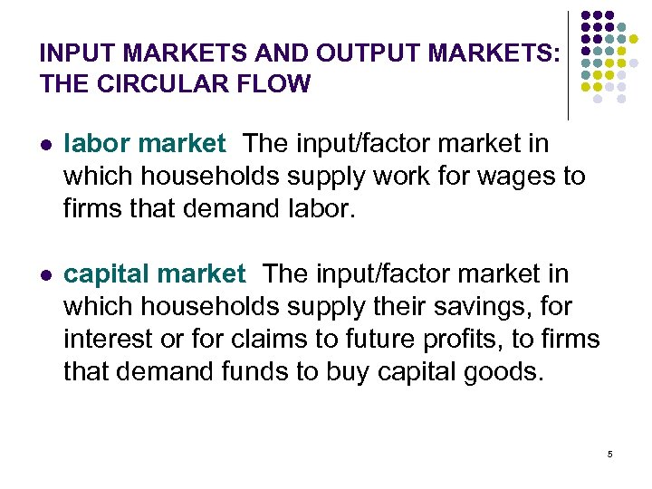 INPUT MARKETS AND OUTPUT MARKETS: THE CIRCULAR FLOW l labor market The input/factor market