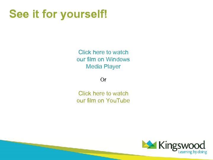 See it for yourself! Click here to watch our film on Windows Media Player