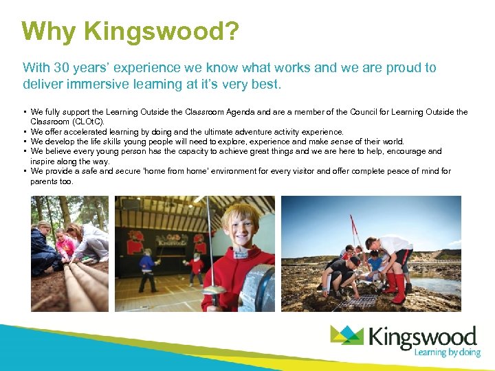 Why Kingswood? With 30 years’ experience we know what works and we are proud
