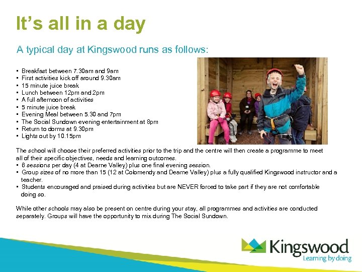 It’s all in a day A typical day at Kingswood runs as follows: •