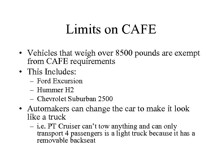 Limits on CAFE • Vehicles that weigh over 8500 pounds are exempt from CAFE