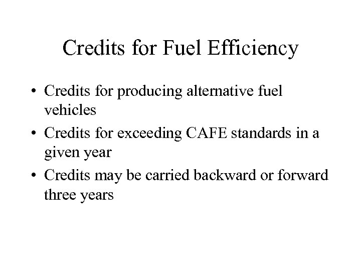 Credits for Fuel Efficiency • Credits for producing alternative fuel vehicles • Credits for