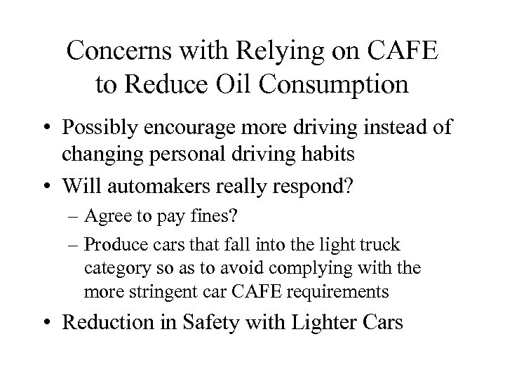 Concerns with Relying on CAFE to Reduce Oil Consumption • Possibly encourage more driving