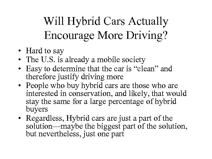 Will Hybrid Cars Actually Encourage More Driving? • Hard to say • The U.