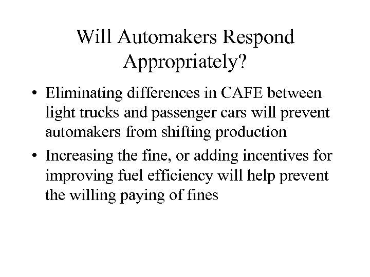 Will Automakers Respond Appropriately? • Eliminating differences in CAFE between light trucks and passenger