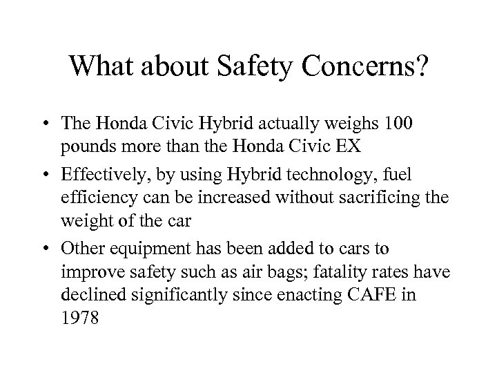 What about Safety Concerns? • The Honda Civic Hybrid actually weighs 100 pounds more