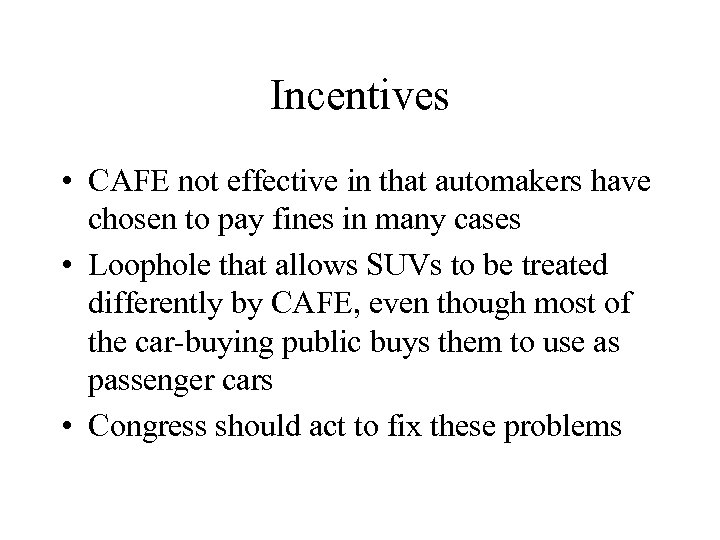 Incentives • CAFE not effective in that automakers have chosen to pay fines in